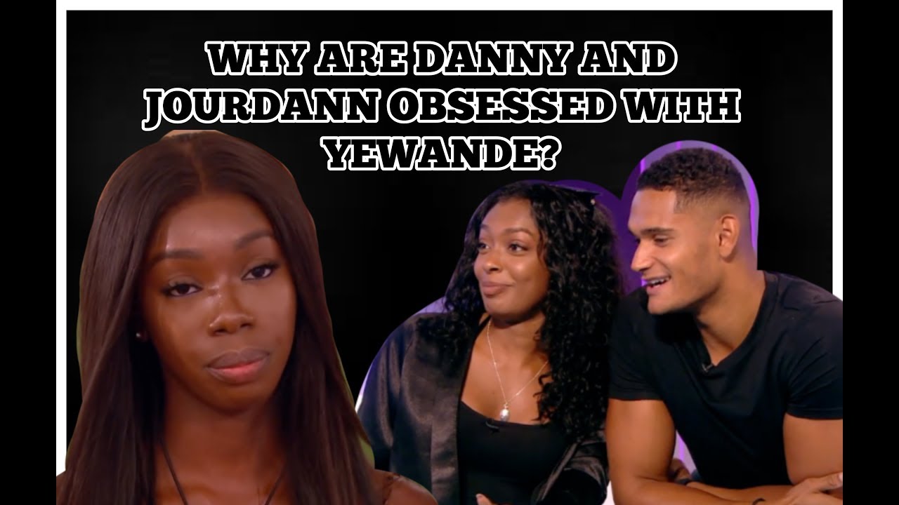 WHY ARE DANNY AND JOURDANN OBSESSED WITH YEWANDE?