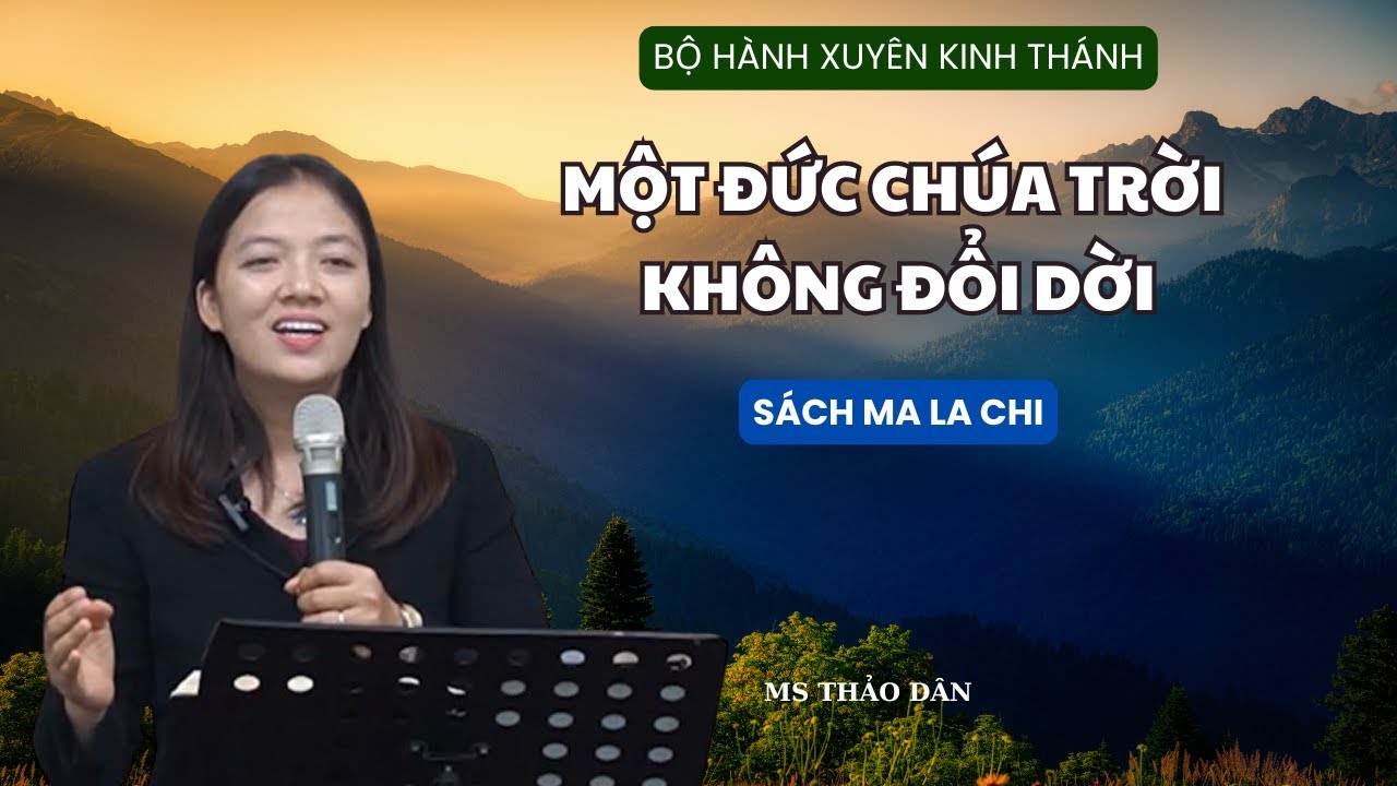 BỘ HÀNH XUYÊN KINH THÁNH / SÁCH MA LA CHI / MỘT ĐỨC CHÚA TRỜI KHÔNG ĐỔI DỜI / MS THẢO DÂN