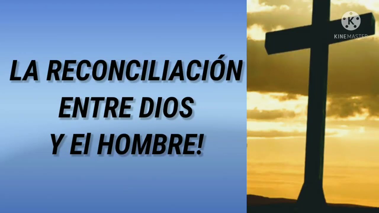 LA RECONCILIACIÓN ENTRE DIOS Y EL HOMBRE!