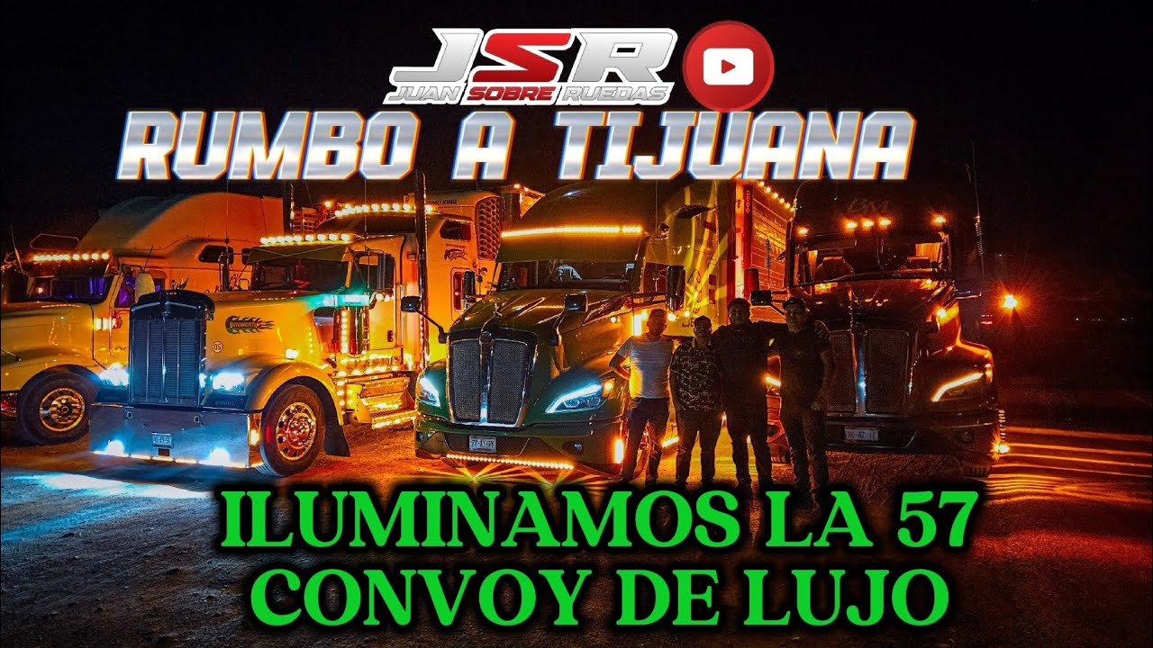 CONVOY DE LUJO MUCHAS LUCES RUMBO A TIJUANA CON EL BUHO, ROBERTIO Y MI COMPADRE RAFA #TRUCK