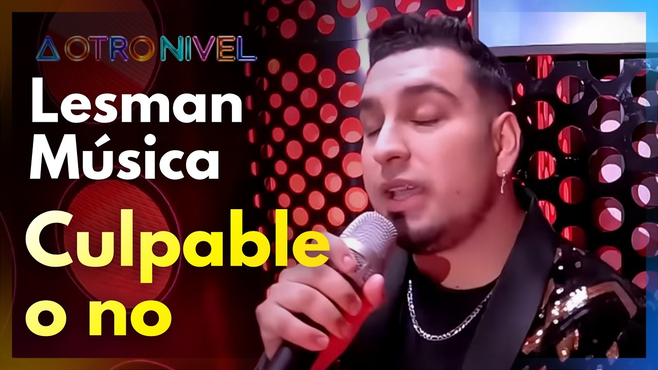 Lesman Música interpreta ‘Culpable o no’ | A Otro Nivel