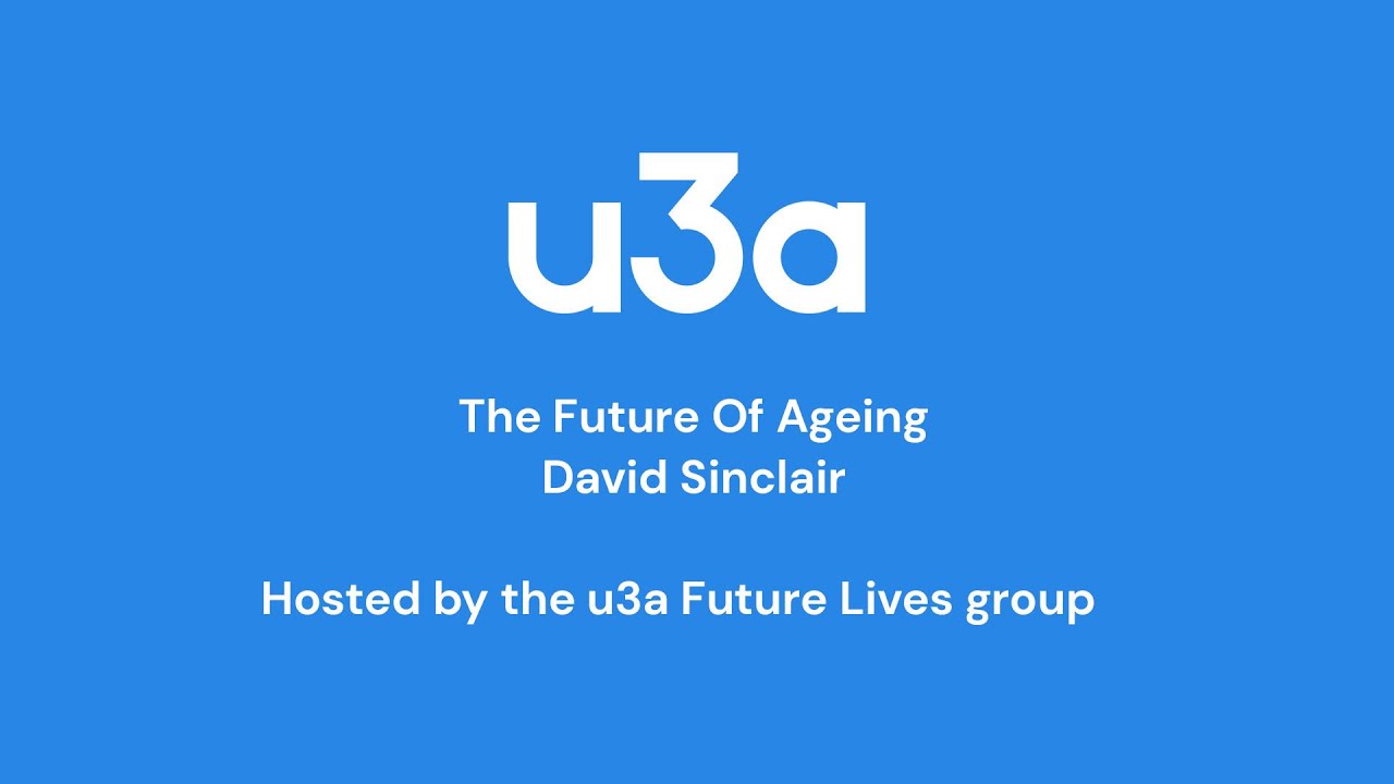 The Future of Ageing, David Sinclair | Future Lives | u3a UK