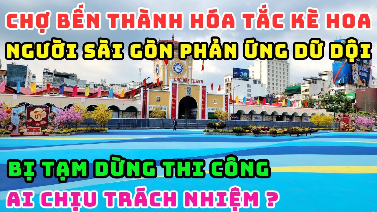 NÓNG! CHỢ BẾN THÀNH QUÁ LÒE LOẸT, BỊ TẠM DỪNG SƠN SỬA DO NGƯỜI SÀI GÒN PHẢN ỨNG DỮ DỘI NGÀY CẬN TẾT