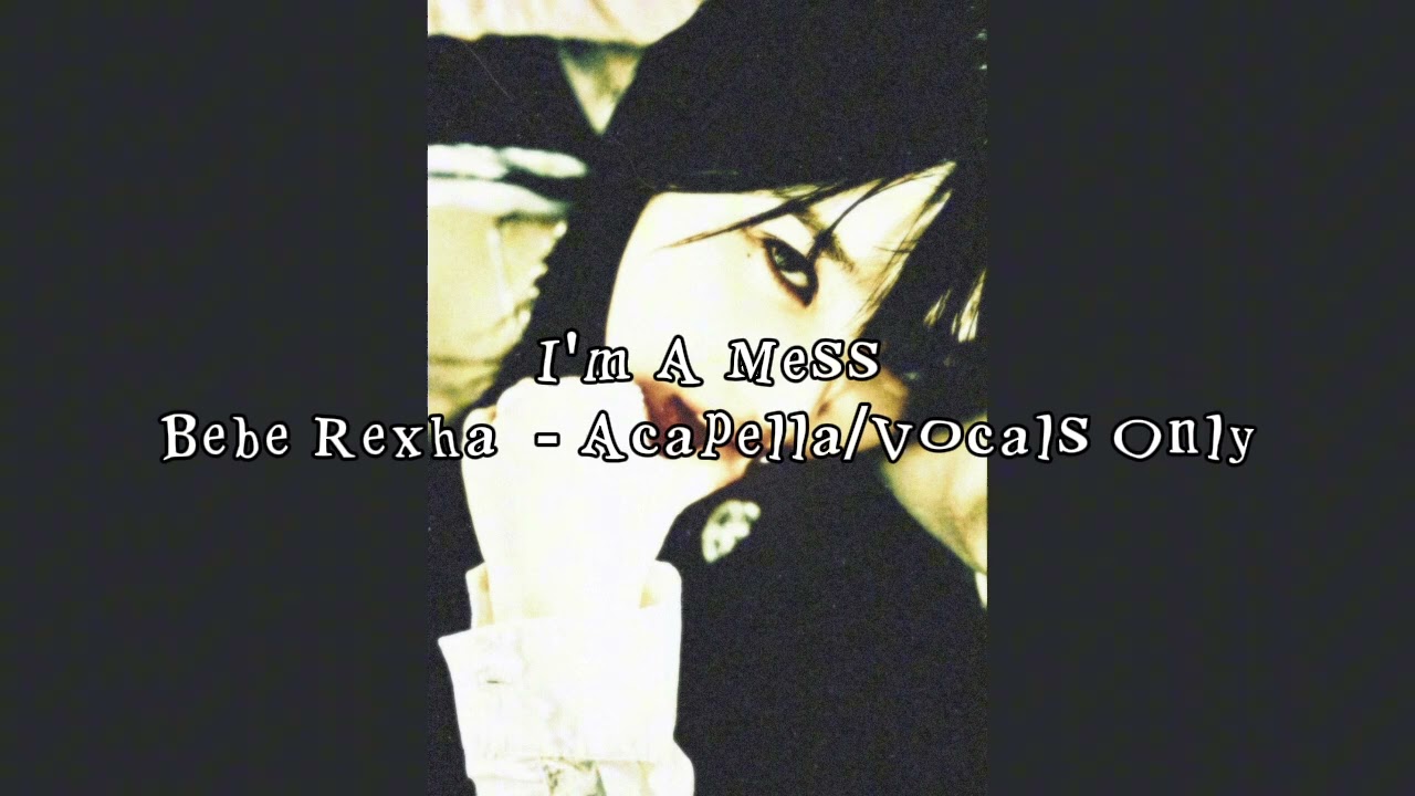 [Acapella/Vocals Only] I'm A Mess - Bebe Rexha