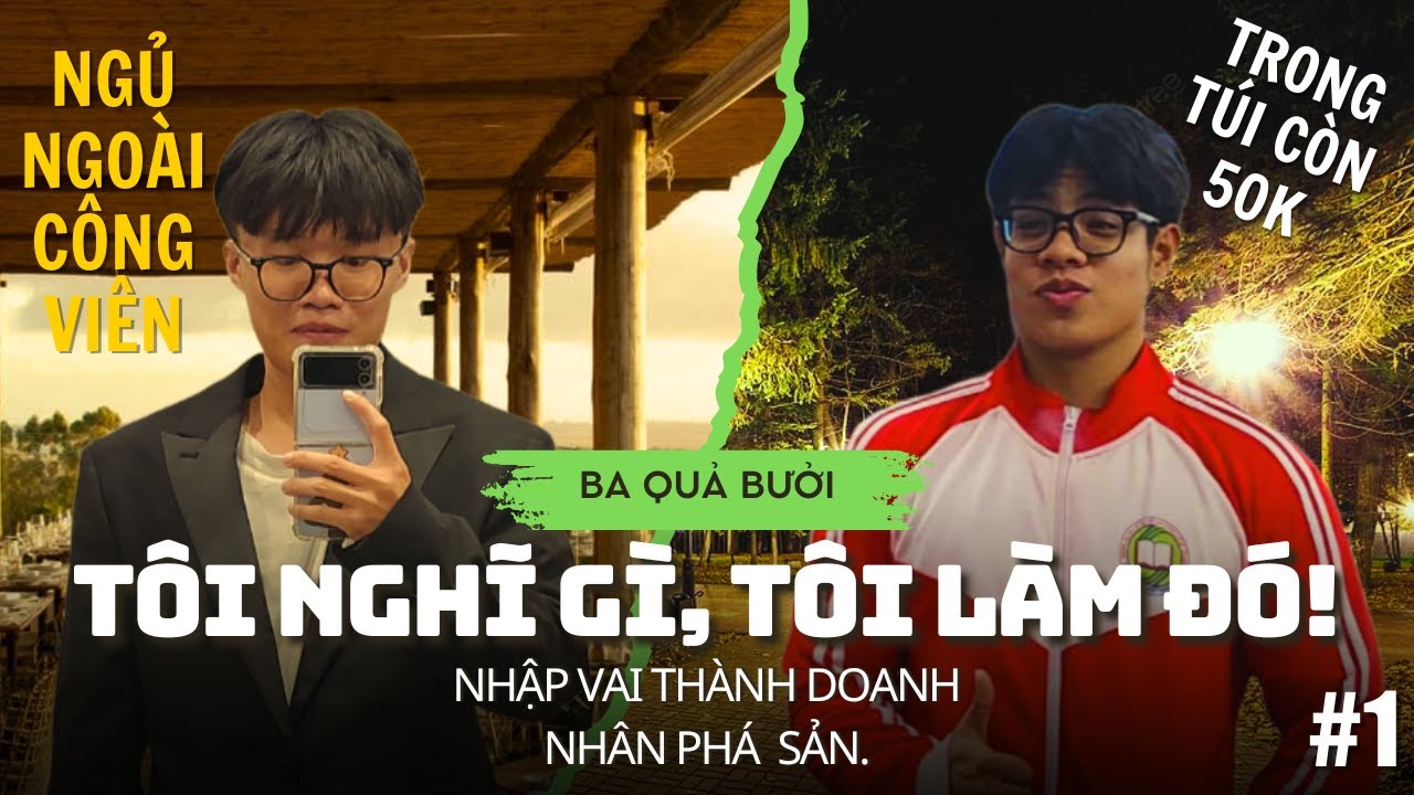 BA QUẢ BƯỞI: TÔI NGHĨ GÌ, TÔI LÀM ĐÓ! #1: NHẬP VAI THÀNH DOANH NHÂN PHÁ SẢN.