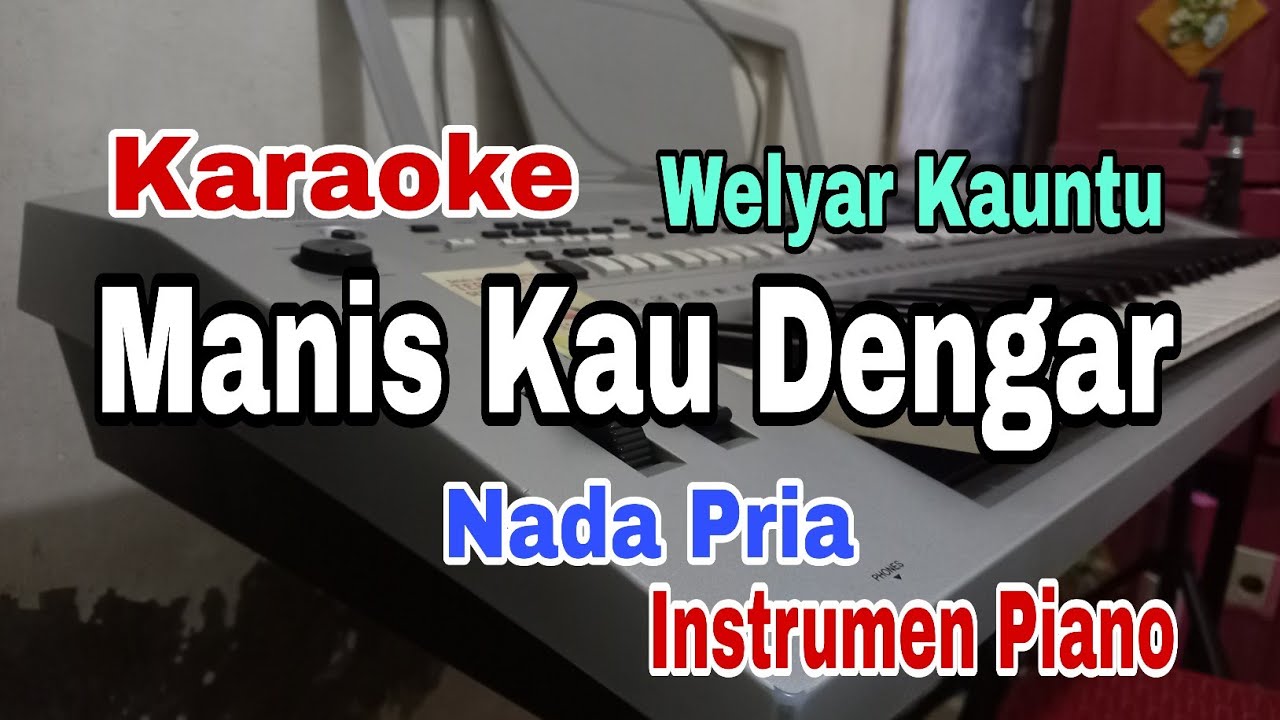 MANIS KAU DENGAR || KARAOKE NADA PRIA || WELYAR KAUNTU || INSTRUMEN PIANO