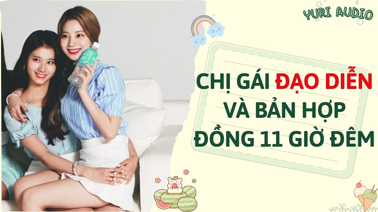 Girl Love | CHỊ GÁI ĐẠO DIỄN VÀ BẢN HỢP ĐỒNG 11 GIỜ ĐÊM | Truyện Sáng tác