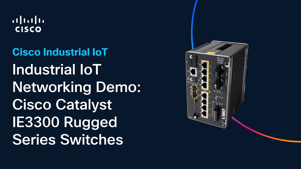 Industrial IoT Networking Demo: Cisco Catalyst IE3300 Rugged Series Switches