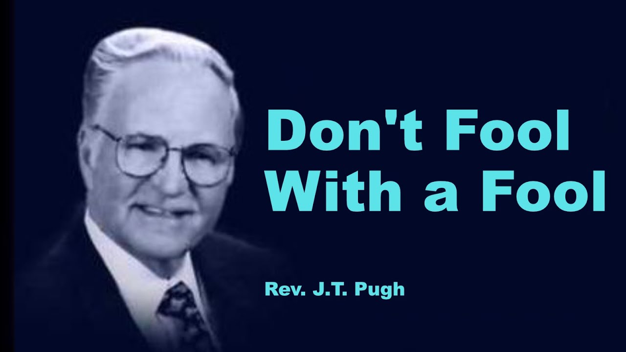 Don't Fool With a Fool  -  Bro JT Pugh