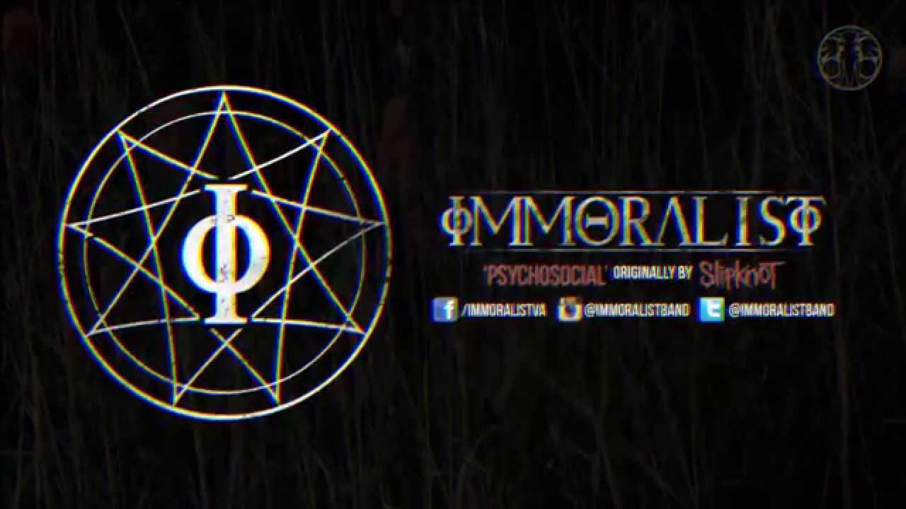 Immoralist - Psychosocial (Slipknot Cover)