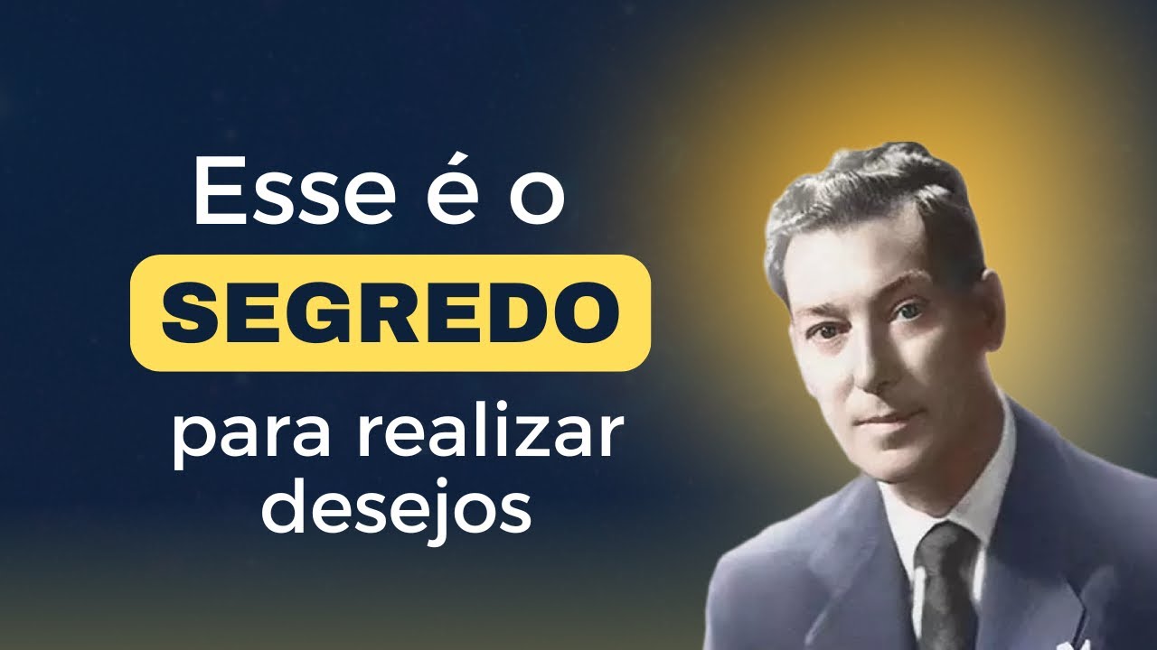 ESSE É O SEGREDO PARA REALIZAR DESEJOS - NEVILLE GODDARD