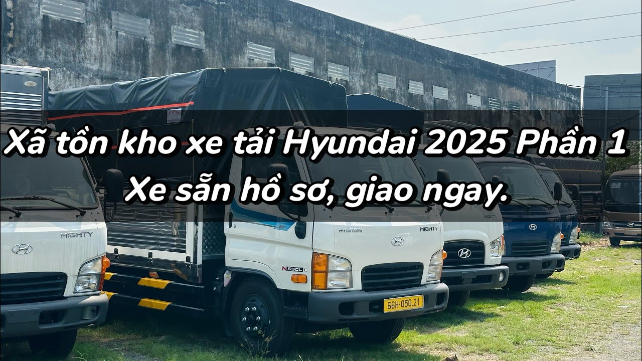 Xã tồn kho xe tải Hyundai đời 2025 Phần 1.