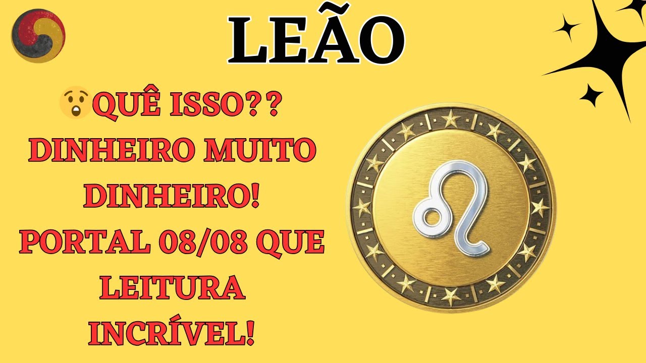 LEÃO - 😲QUÊ ISSO?? Dinheiro muito DINHEIRO! Portal 08/08 Que leitura INCRÍVEL!