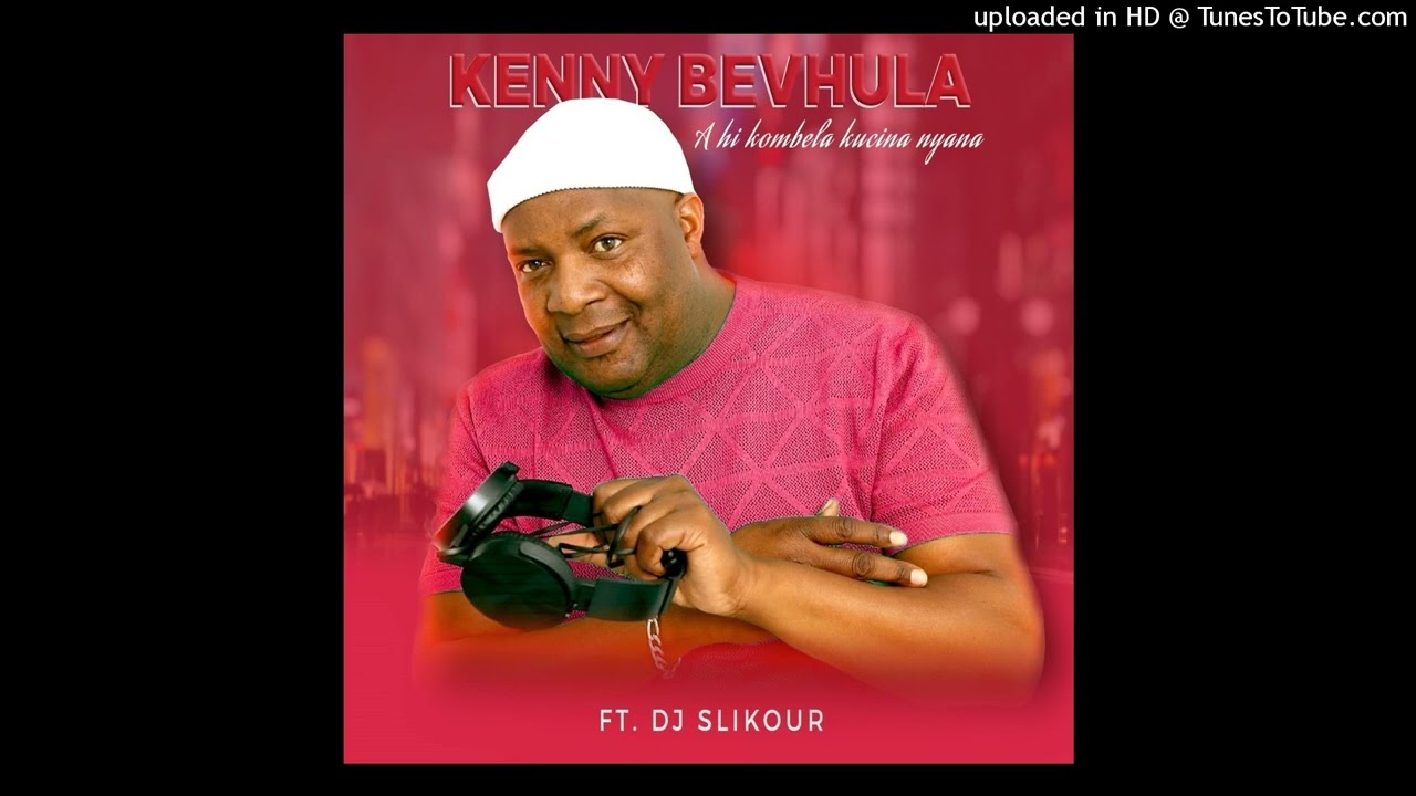 Kenny Bevhula Ft DJ Slikour- Ahi kombela ku cina nyana