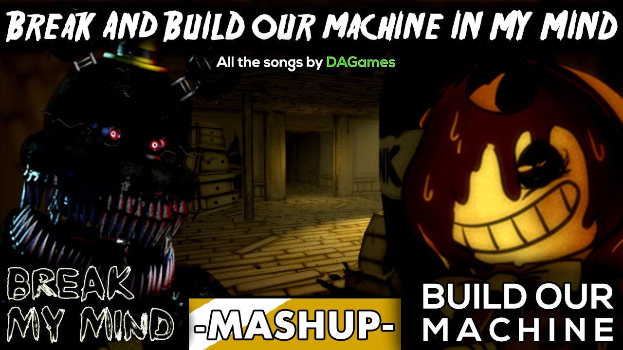 [Mashup] Break And Build Our Machine In My Mind - FNaF 4 SONG and BATIM SONG