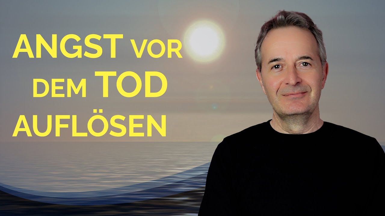 Angstfrei Leben: Was Tod und Sterben wirklich bedeuten