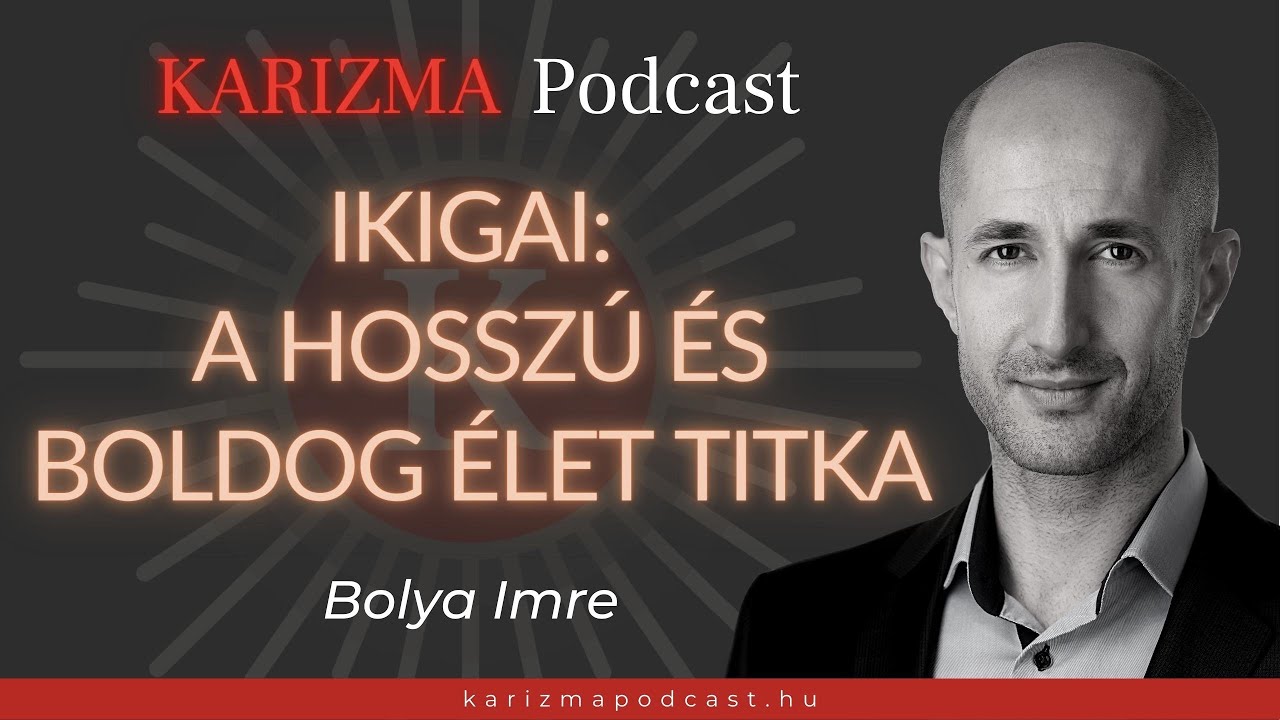Ikigai: a hosszú és boldog élet titka | Karizma Podcast #09 | Bolya Imre
