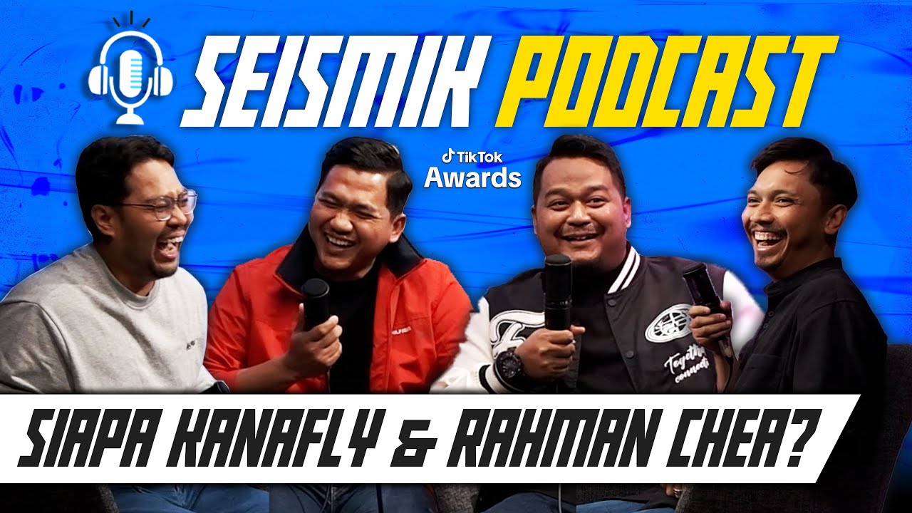 Siapa Sebenar Kanafly dan Rahman Chea? | SEISMIK PODCAST