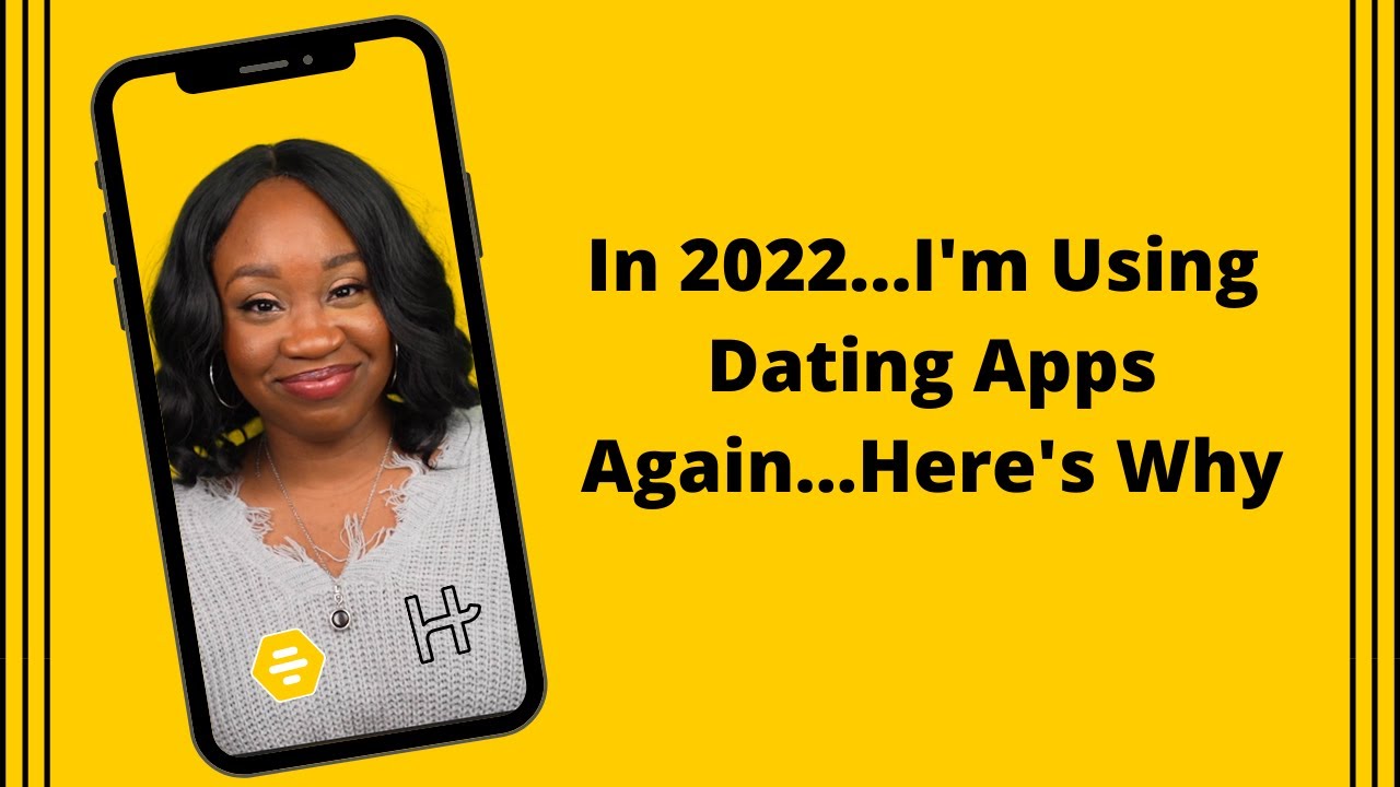 In 2022 I'm Using Dating Apps Again...Here's Why