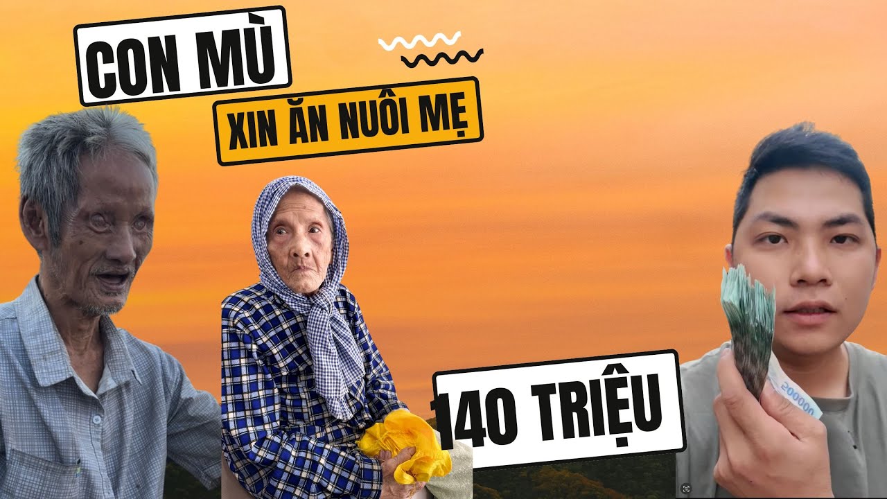 Thêm cọc tiền dày 140 Triệu người con trai 65 tuổi mắt mù lòa không còn xin ăn lo mẹ già