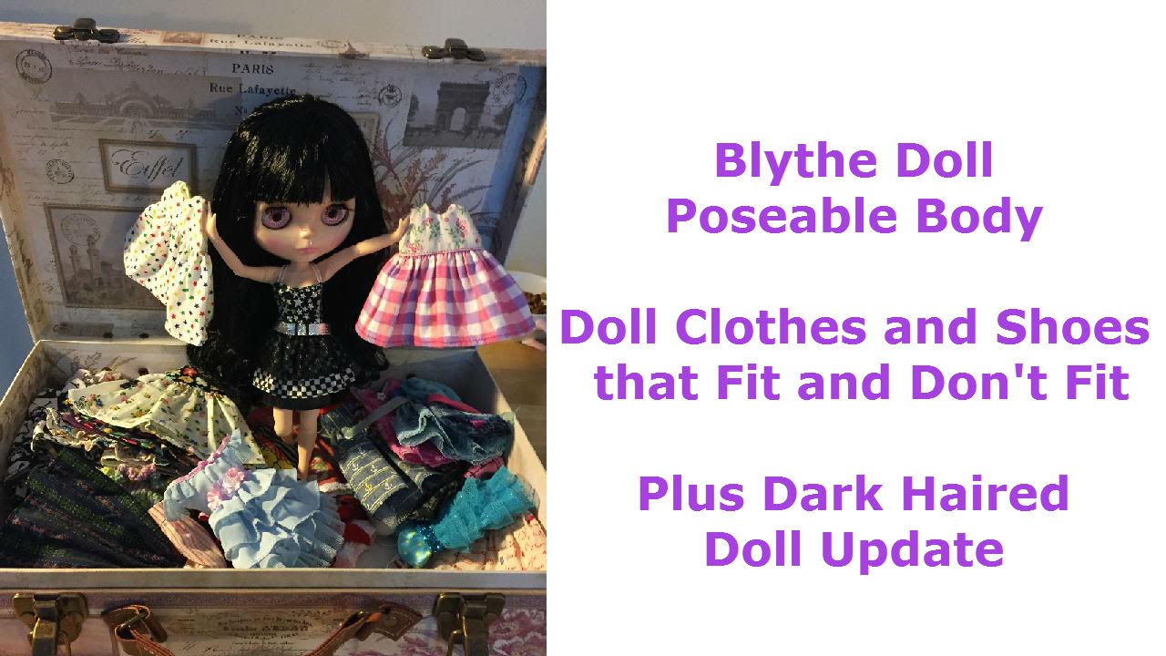 Blythe Doll Poseable Body Doll Clothes and Shoes that Fit and Don't Fit Plus Dark Haired Doll Update
