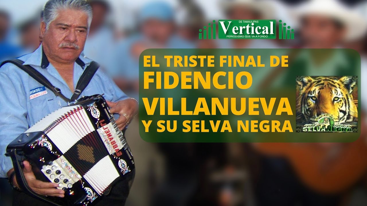 EL TRISTE FINAL DE FIDENCIO VILLANUEVA Y SU SELVA NEGRA ...