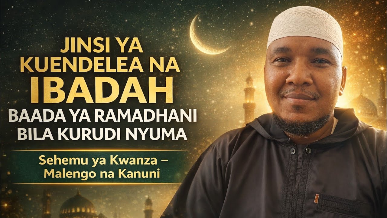 01- JINSI YA KUENDELEA NA IBADAH BAADA YA RAMADHANI BILA KURUDI NYUMA. 
