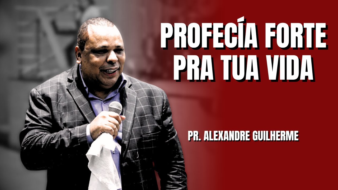 PROFECÍA FORTE PRA TUA VIDA  -  PR ALEXANDRE GUILHERME #profecia