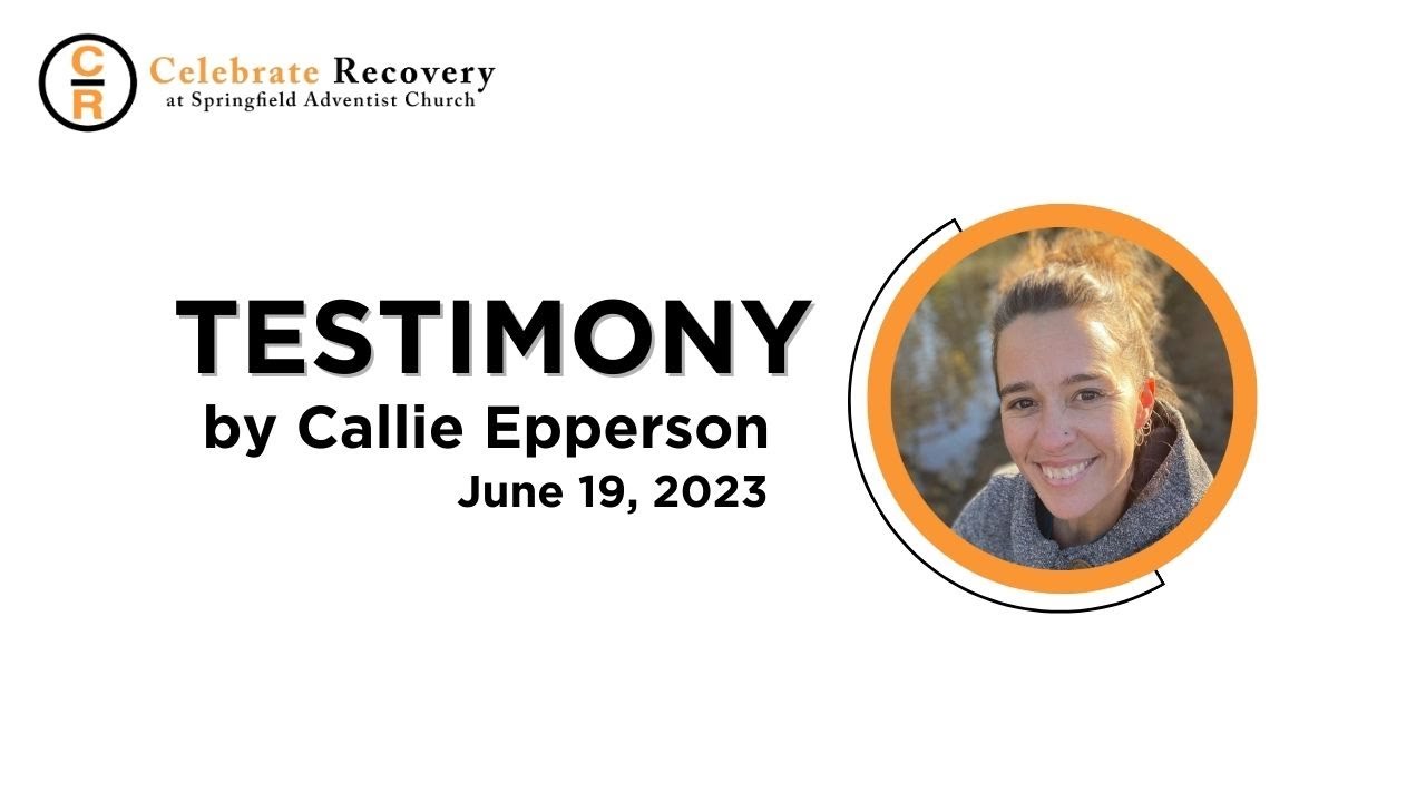 Celebrate Recovery Testimony - Callie Epperson