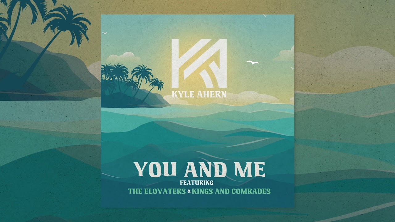 Kyle Ahern - You and Me (feat. The Elovaters and Kings & Comrades)
