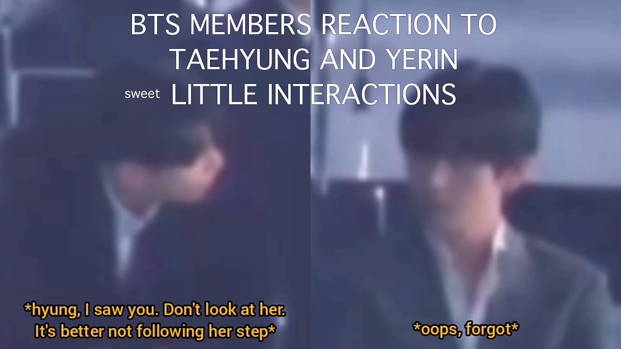 BTS Members Reactions to Taehyung and Yerin Little Interactions