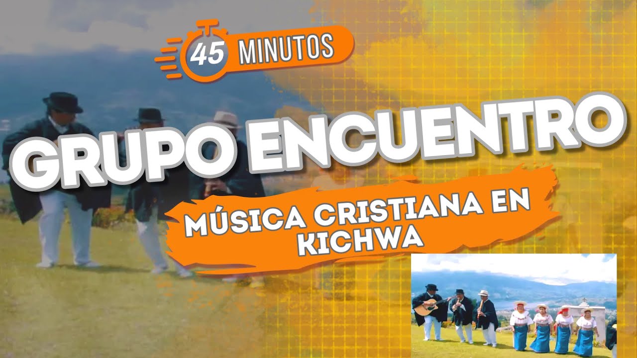 GRUPO ENCUENTRO | MÚSICA CRISTIANA EN KICHWA