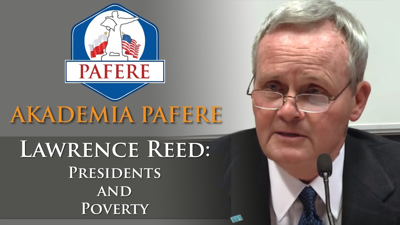 Akademia PAFERE: Presidents and Poverty (Lawrence Reed)