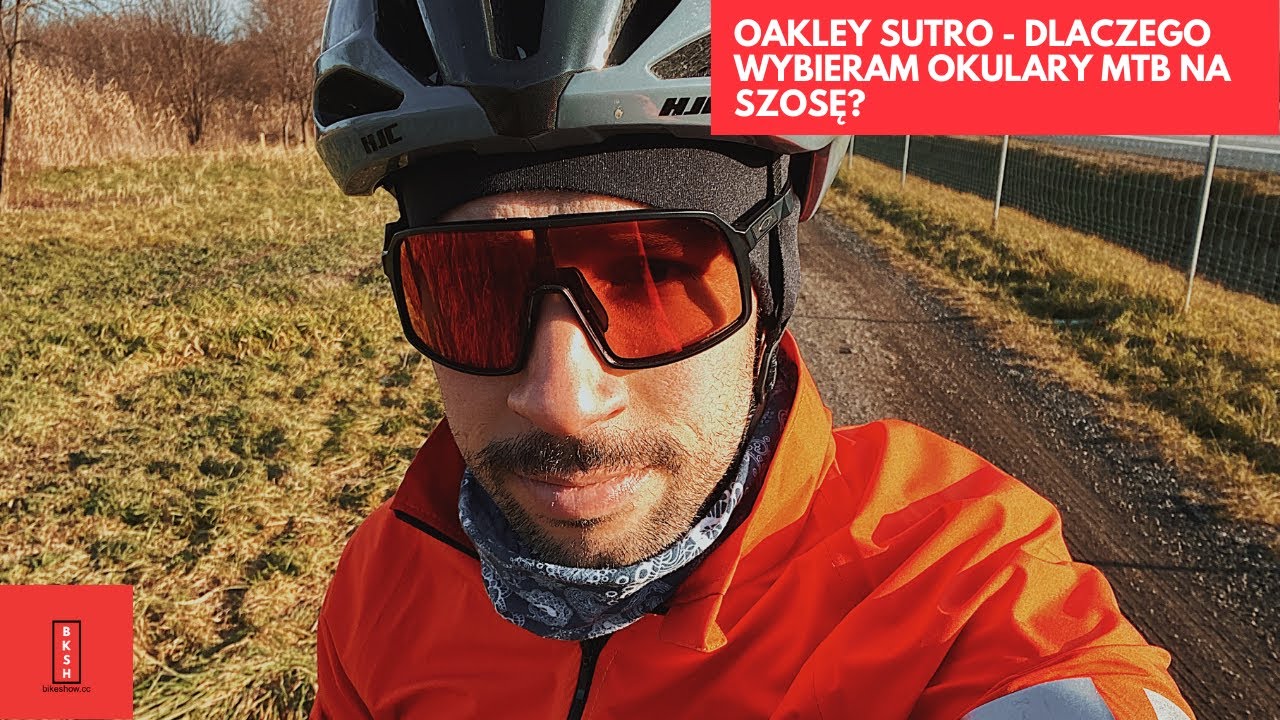 Oakley Sutro S Prizm Trail Torch - dlaczego wybieram okulary MTB na szosę i gravela?