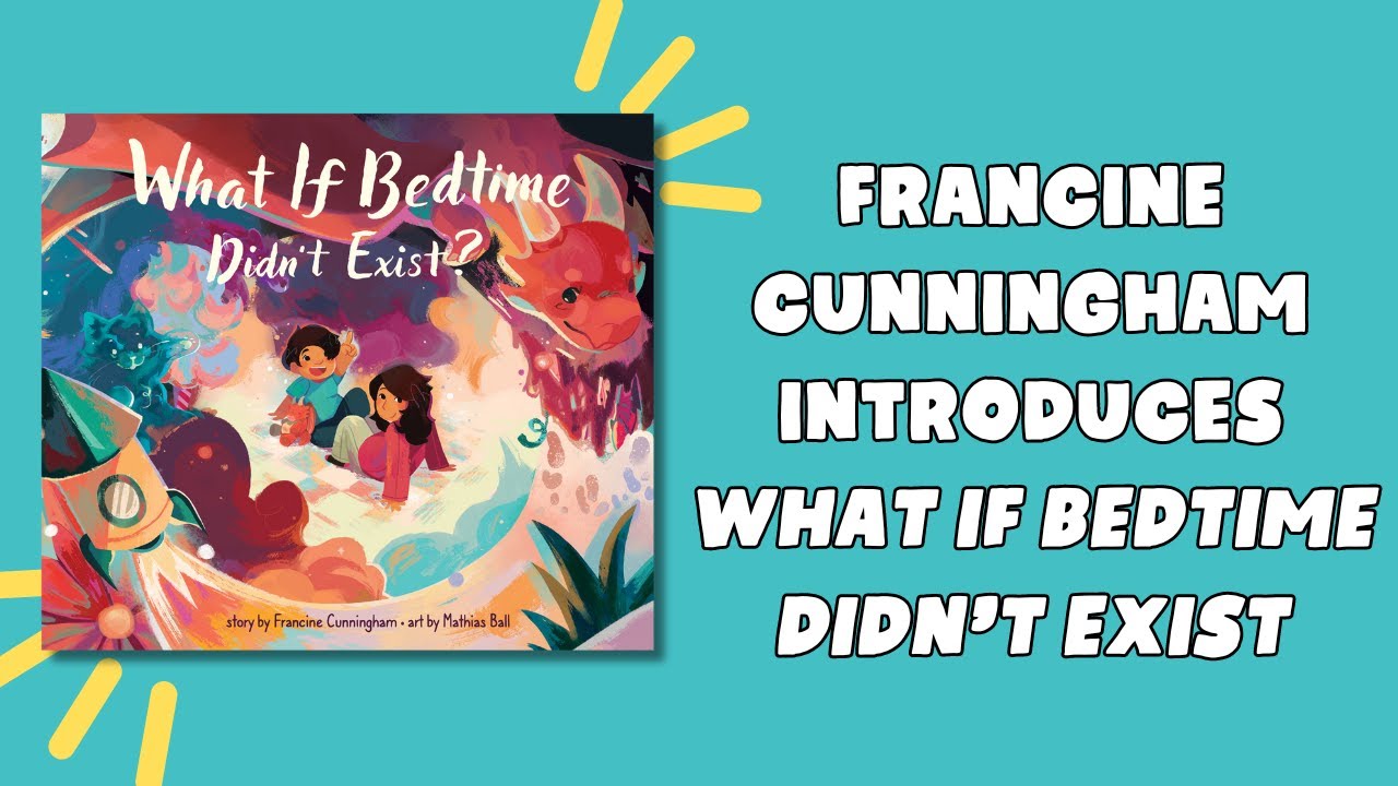 Francine Cunningham Introduces What If Bedtime Didn't Exist?
