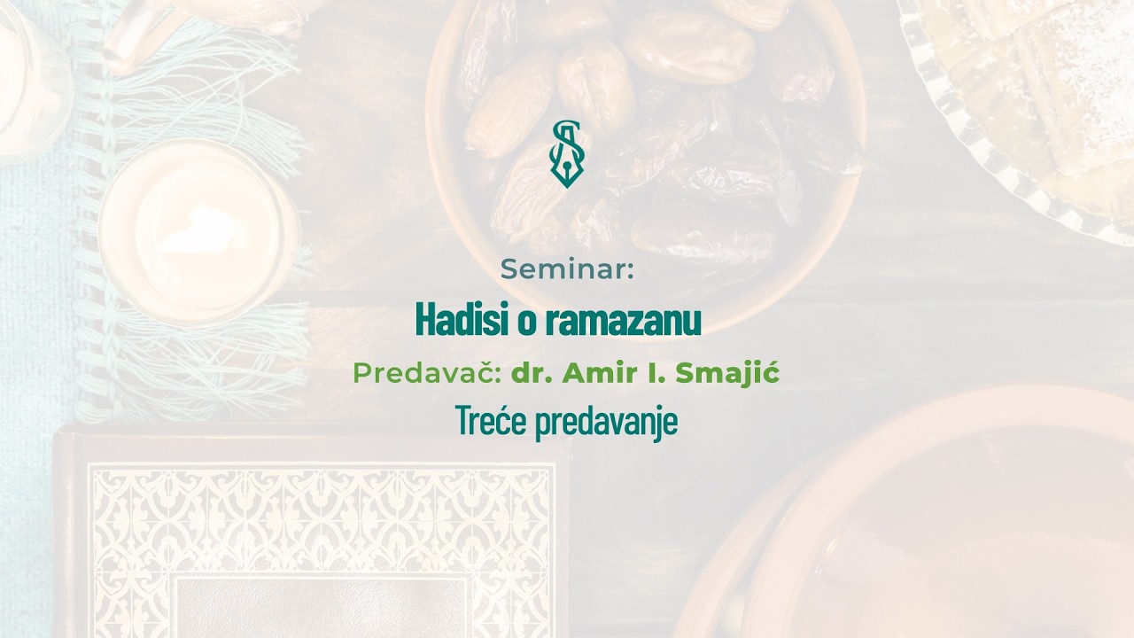 Seminar: Hadisi o ramazanu (treće predavanje) - dr. Amir Smajić
