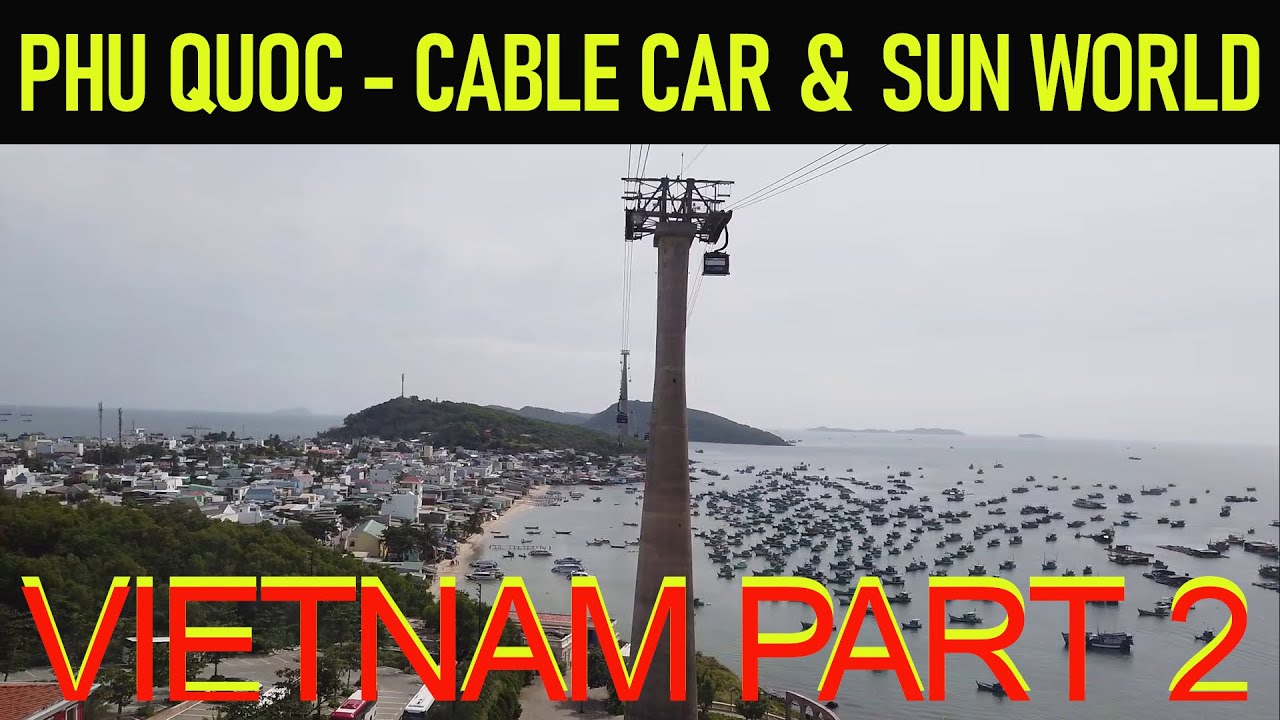 🌅🌴 VIETNAM PART 2 - PHU QUOC - CABLE CAR & SUN WORLD 🌴🌅