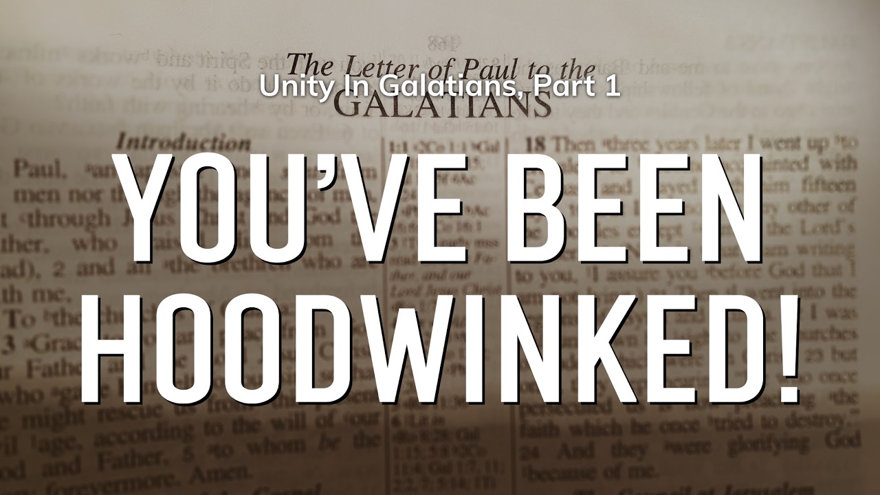 Unity In Galatians, Pt. 1 - You've Been Hoodwinked!