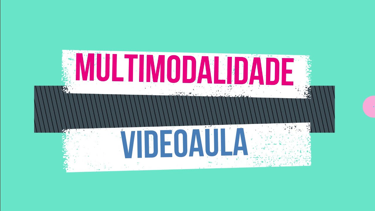 Multimodalidade  (Videoaula)