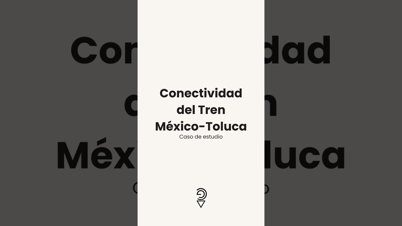 CONECTIVIDAD DEL TREN MEXICO-TOLUCA: Caso de estudio