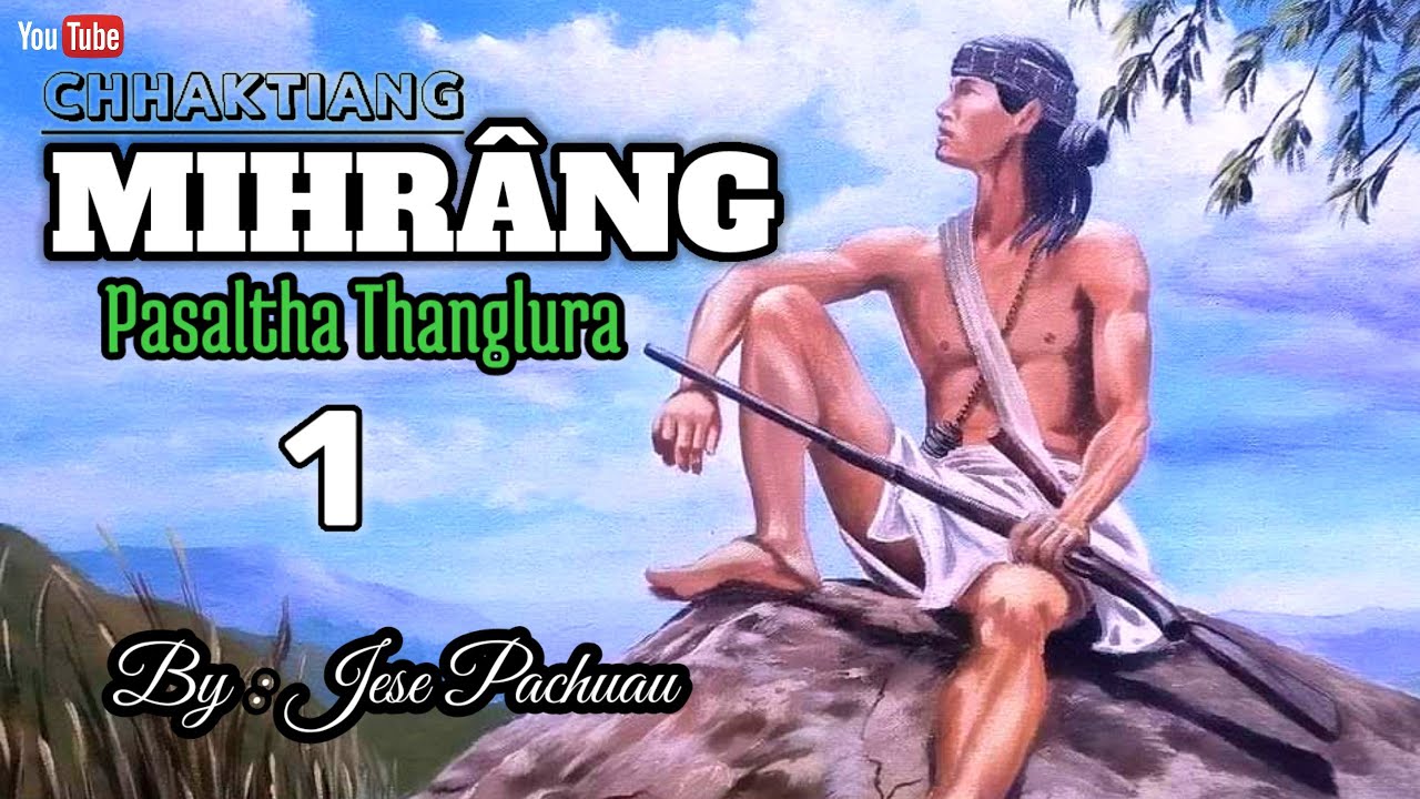 CHHAKTIANG MIHRANG - 1 (Thawnthu thar) Pasaltha Thanglura | By : Jese Pachuau