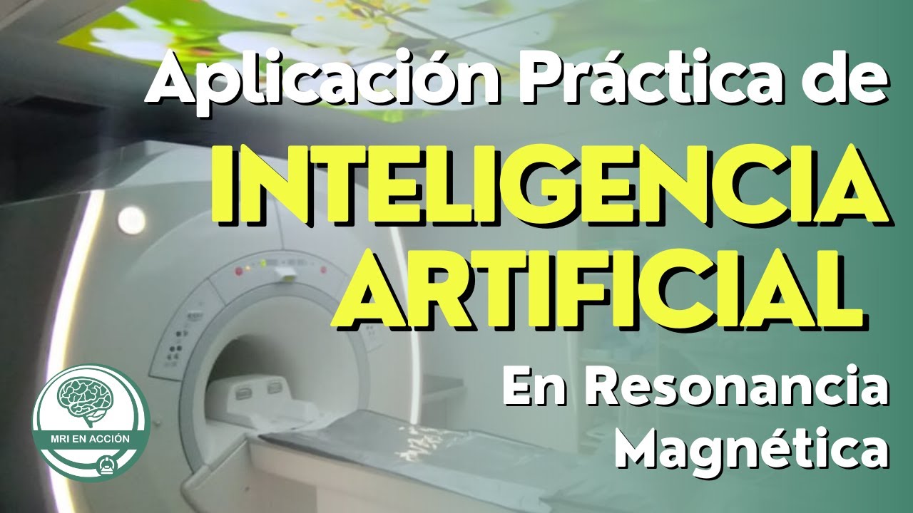 Aplicacion Practica de la IA en Resonancia Magnetica