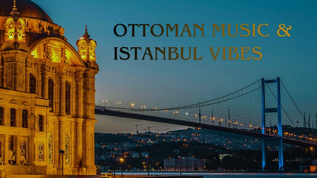 Ottoman Music & Istanbul Vibes | Relaxing Ambiance