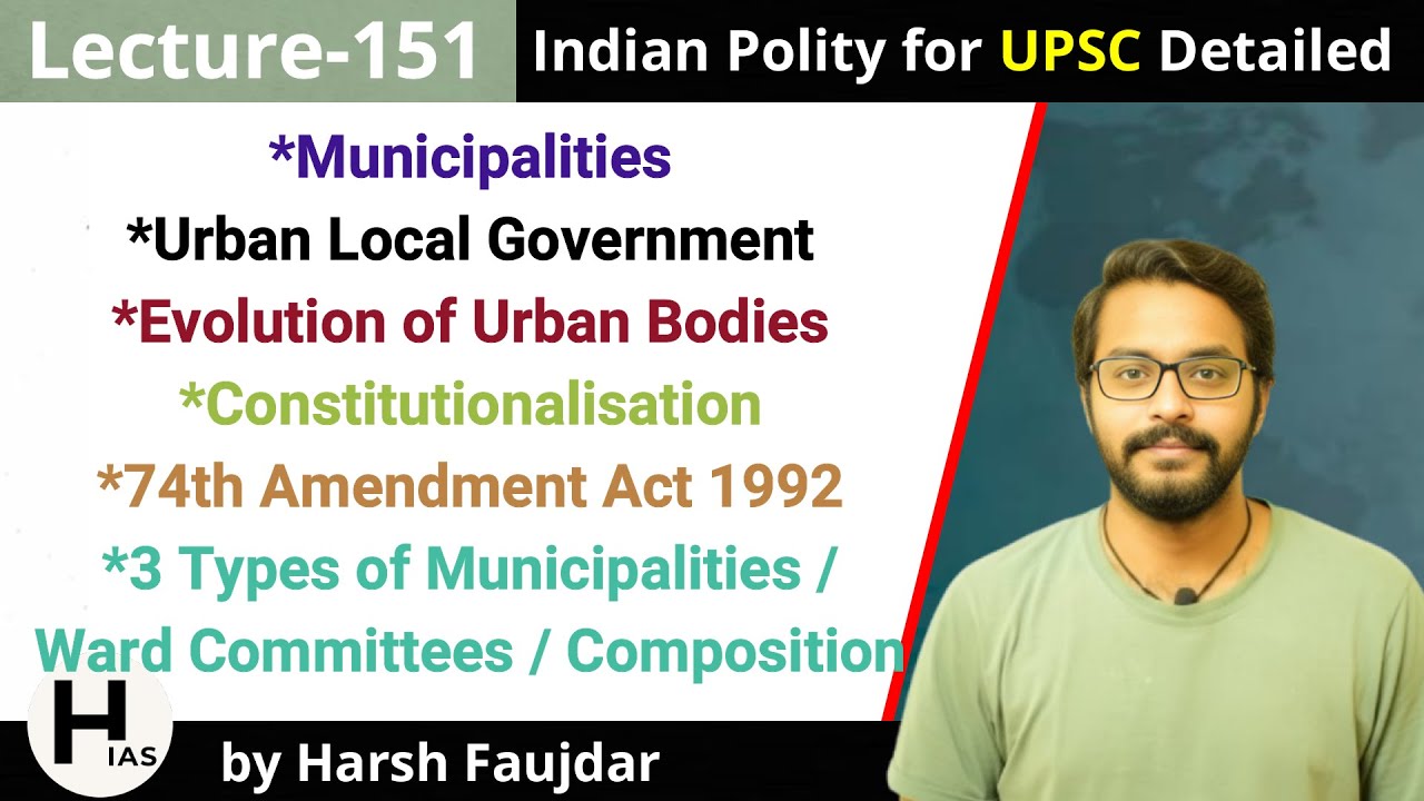 L151: Municipalities - Evolution, Constitution & 74th Amendment Act 1992 | Indian Polity for UPSC