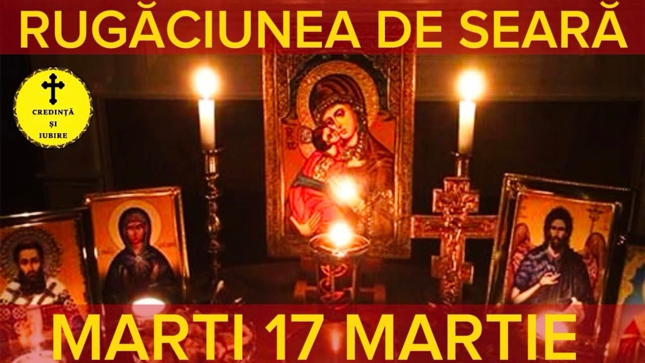 Rugaciunea Serii De Marti 17 Martie 2026 &ndash; Rugaciune de Seara Scurta Si Puternica