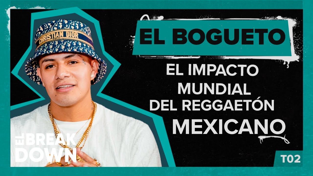 EL BOGUETO: EL IMPACTO MUNDIAL DEL REGGAETÓN MEXICANO | EL BREAKDOWN T2 CAP 25
