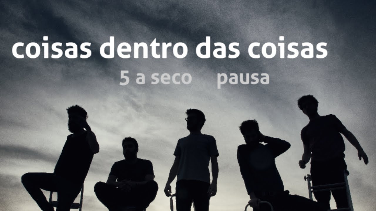 5 a seco - pausa - coisas dentro das coisas [OFICIAL]