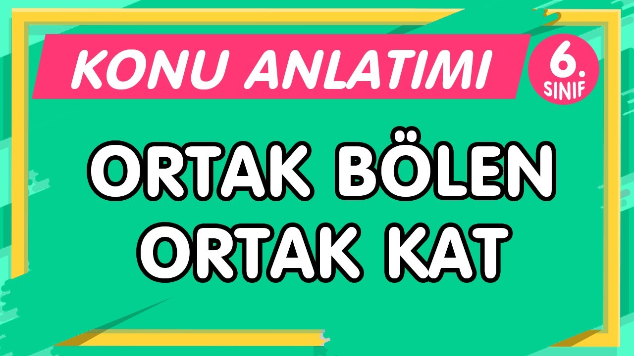 Ortak Bölen ve Ortak Kat Problemleri | 6.Sınıf Matematik YENİ NESİL Konu Anlatımı