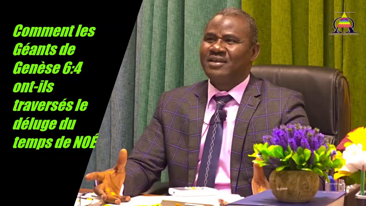 Comment les géants de Genèse 6:4 ont-ils traversés le déluge du temps de NOÉ -#7- Rev. AKE Dieudonné