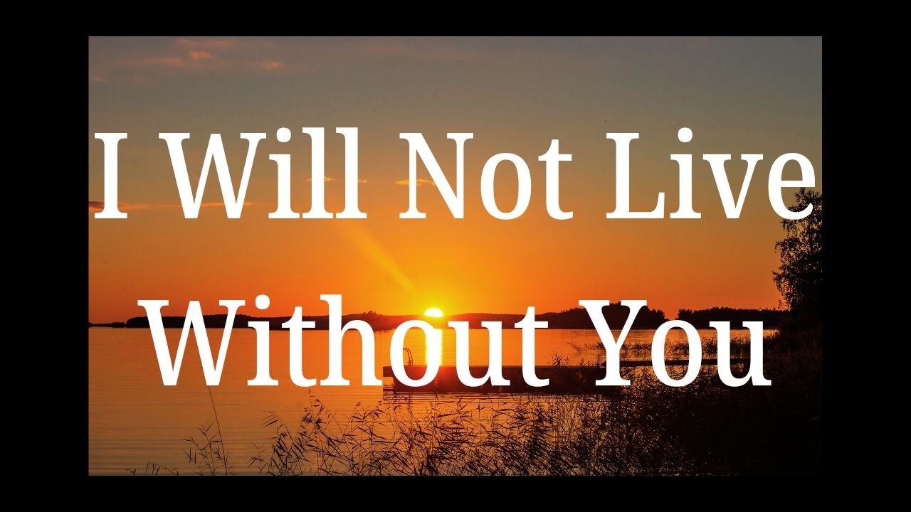 My Darling, My Sweetheart I Will Not Live Without You